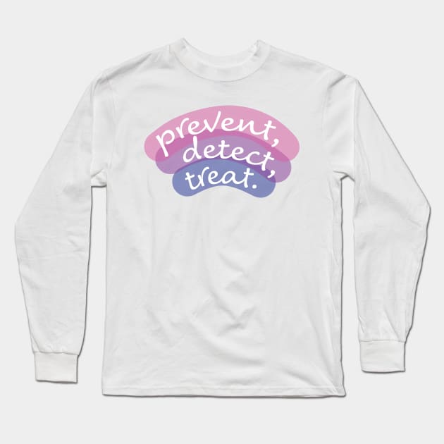 Prevent, Detect, Treat (Pink-Indigo) Long Sleeve T-Shirt by salamone0504